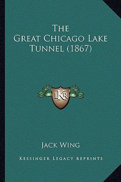 portada the great chicago lake tunnel (1867) (in English)