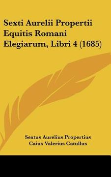 portada sexti aurelii propertii equitis romani elegiarum, libri 4 (1685) (en Inglés)