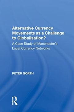 portada Alternative Currency Movements as a Challenge to Globalisation? A Case Study of Manchester's Local Currency Networks (en Inglés)