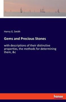 portada Gems and Precious Stones: with descriptions of their distinctive properties, the methods for determining them, &c (en Inglés)