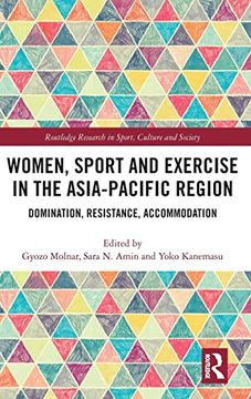 portada Women, Sport and Exercise in the Asia-Pacific Region: Domination, Resistance, Accommodation (Routledge Research in Sport, Culture and Society) (en Inglés)
