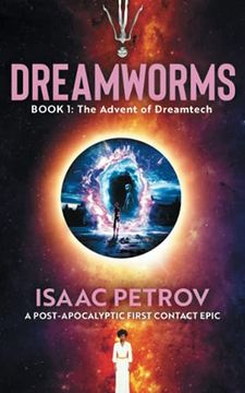portada The Advent of Dreamtech: A Post-Apocalyptic First Contact Epic: 1 (Dreamworms) (en Inglés)