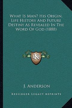 portada what is man? his origin, life history and future destiny as revealed in the word of god (1888) (in English)