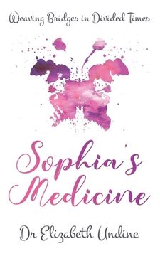 portada Sophia's Medicine: Weaving Bridges in Divided Times (in English)