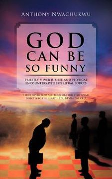 portada god can be so funny: priestly silver jubilee and physical encounters with spiritual forces (en Inglés)