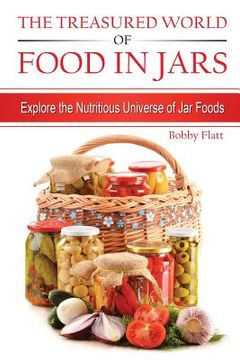 portada The Treasured World of Food in Jars: Explore the Nutritious Universe of Jar Foods (in English)
