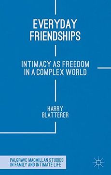 portada Everyday Friendships: Intimacy as Freedom in a Complex World (Palgrave Macmillan Studies in Family and Intimate Life) (en Inglés)