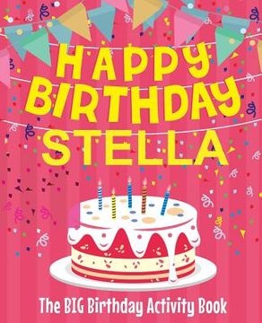 portada Happy Birthday Stella - The Big Birthday Activity Book: (Personalized Children's Activity Book)