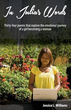 portada In Julia's Words: Thirty-four poems that explore the emotional journey of a girl becoming a woman (en Inglés)