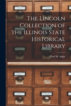 portada The Lincoln Collection of the Illinois State Historical Library (en Inglés)