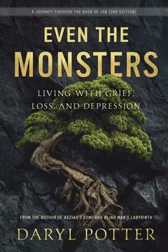 portada Even the Monsters. Living with Grief, Loss, and Depression: A Journey through the Book of Job (2nd Edition) (en Inglés)
