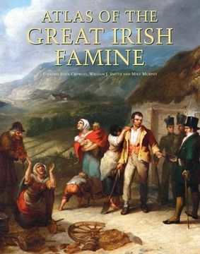 portada Atlas of the Great Irish Famine. Edited by John Crowley, William i. Smyth, Mike Murphy (in English)