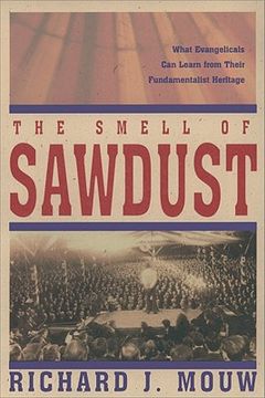 portada the smell of sawdust: what evangelicals can learn from their fundamentalist heritage (en Inglés)