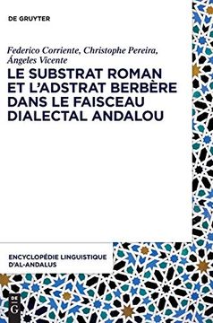 portada Encyclopédie Linguistique d Al-Andalus / le Substrat Roman et l Adstrat Berbère Dans le Faisceau Dialectal Andalou
