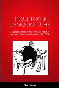 portada Inquisizioni Democratiche: L' aggressione giudiziaria al dissenso politico radicale di Destra nel decennio 1993 - 2004 (en Italiano)