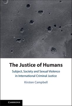 portada The Justice of Humans: Subject, Society and Sexual Violence in International Criminal Justice (en Inglés)