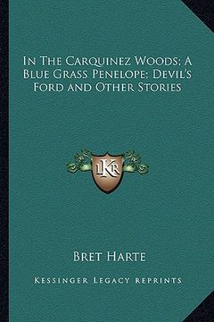 portada in the carquinez woods; a blue grass penelope; devil's ford and other stories (en Inglés)