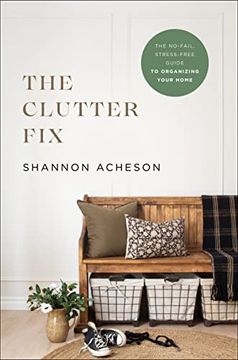 portada The Clutter Fix: The No-Fail, Stress-Free Guide to Organizing Your Home (en Inglés)