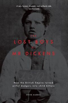 portada The Lost Boys of Mr Dickens: How the British Empire turned artful dodgers into child killers