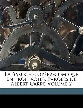 portada La Basoche; opéra-comique en trois actes. Paroles de Albert Carré Volume 2 (en Francés)