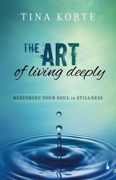 portada The Art of Living Deeply: Restoring Your Soul in Stillness