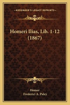 portada Homeri Ilias, Lib. 1-12 (1867) (en Latin)