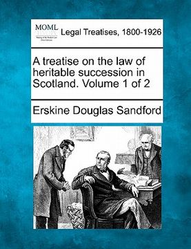portada a treatise on the law of heritable succession in scotland. volume 1 of 2 (in English)