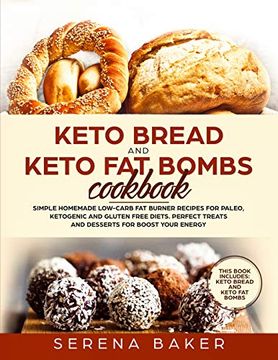 portada Keto Bread and Keto fat Bombs Cookbook: Simple Homemade Low-Carb fat Burner Recipes for Paleo, Ketogenic and Gluten-Free Diets. Perfect Treats and Desserts for Boost Your Energy. (en Inglés)