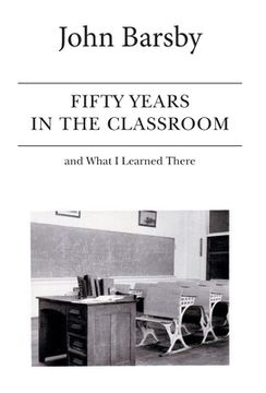 portada Fifty Years in the Classroom and What I Learned There (en Inglés)