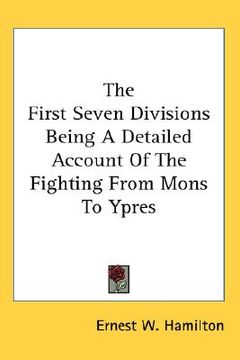 portada the first seven divisions being a detailed account of the fighting from mons to ypres (in English)
