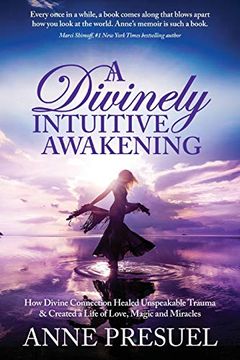 portada A Divinely Intuitive Awakening: How Divine Connection Healed Unspeakable Trauma and Created a Life of Love, Magic and Miracles (en Inglés)