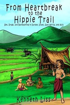 portada From Heartbreak to the Hippie Trail: Sex, Drugs, and Backpacking in Europe, Israel, East Africa, and Asia (en Inglés)