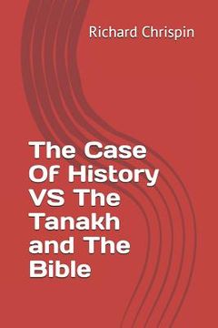 portada The Case Of History VS The Tanakh and The Bible (en Inglés)