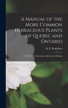 portada A Manual of the More Common Herbaceous Plants of Quebec and Ontario [microform]: for Use in Connection With Groom's Botany (in English)