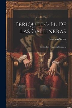 portada Periquillo el de las Gallineras: Escrito por Francisco Santos.