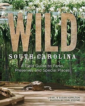 portada Wild South Carolina: A Field Guide to Parks, Preserves and Special Places (in English)