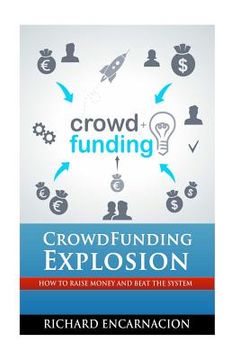 portada Crowdfunding Explosion: How to raise money and beat the system. (en Inglés)