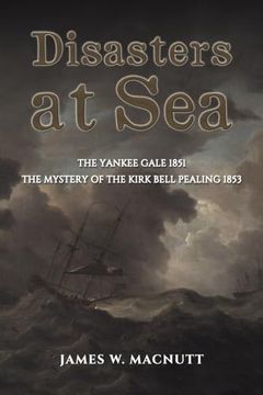 portada Disasters at Sea: The Yankee Gale 1851: The Mystery of the Kirk Bell Pealing 1853 (en Inglés)