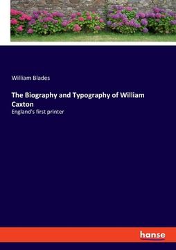 portada The Biography and Typography of William Caxton: England's first printer (in English)