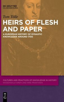 portada Heirs of Flesh and Paper: A European History of Dynastic Knowledge Around 1700 (en Inglés)