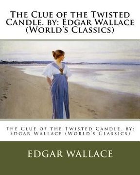 portada The Clue of the Twisted Candle. by: Edgar Wallace (World's Classics) (en Inglés)