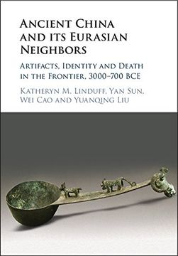 portada Ancient China and its Eurasian Neighbors: Artifacts, Identity and Death in the Frontier, 3000–700 bce (en Inglés)