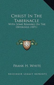 portada christ in the tabernacle: with some remarks on the offerings (1871)