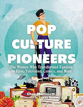 portada Pop Culture Pioneers: The Women who Transformed Fandom in Film, Television, Comics, and More (libro en Inglés)
