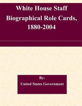 portada White House Staff Biographical Role Cards, 1880-2004 (en Inglés)