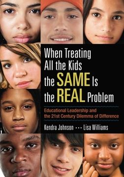 portada When Treating All The Kids The Same Is The Real Problem: Educational Leadership And The 21st Century Dilemma Of Difference (in English)