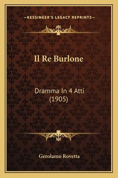 portada Il Re Burlone: Dramma In 4 Atti (1905) (en Italiano)