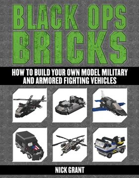 portada Black Ops Bricks: How to Build Your Own Model Military and Armored Fighting Vehicles (en Inglés)
