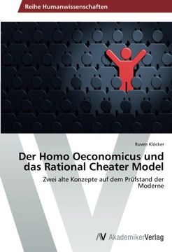 portada Der Homo Oeconomicus und das Rational Cheater Model: Zwei alte Konzepte auf dem Prüfstand der Moderne