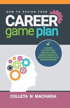 portada How to Design Your Career Game Plan: A guide to help you unlock your inner strengths and optimise your opportunities